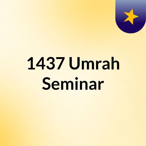 Episode 5 - 1437 Umrah Seminar