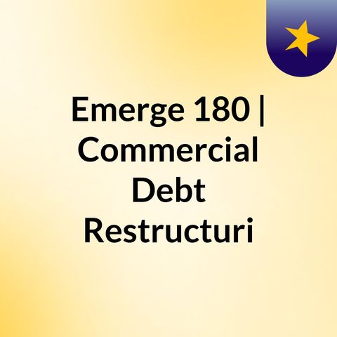 Emerge 180 | Commercial Debt Restructuring