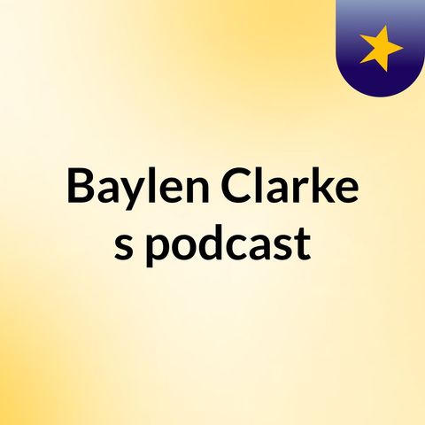 Episode 14 - Baylen Clarke's podcast