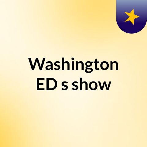 Episode 2 - Washington ED's show