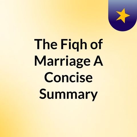 011 - The Fiqh of Marriage - A Concise Summary - Faisal Ibn Abdul Qaadir Ibn Hassan