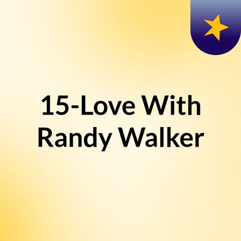 Episode 5 - 15-Love With Randy Walker