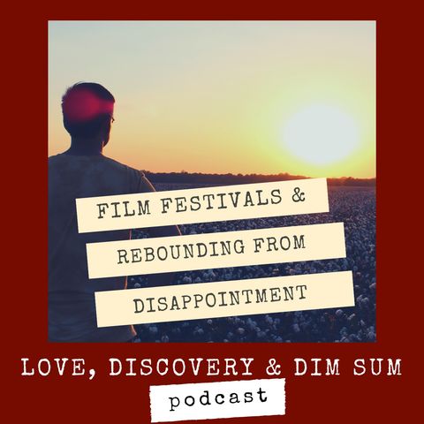 Film Festivals and Rebounding from Disappointment