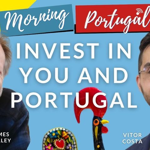 Invest in YOU and Portugal with James & Vitor on Good Morning Portugal!