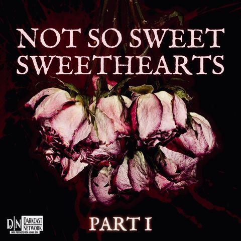 Valentine’s Special Part I: Not So Sweet Sweehearts - True Crime