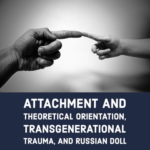 Attachment and Theoretical Orientation, Transgenerational Trauma, and Russian Doll