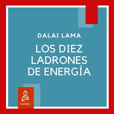 Los diez ladrones de energía según el Dálai Lama