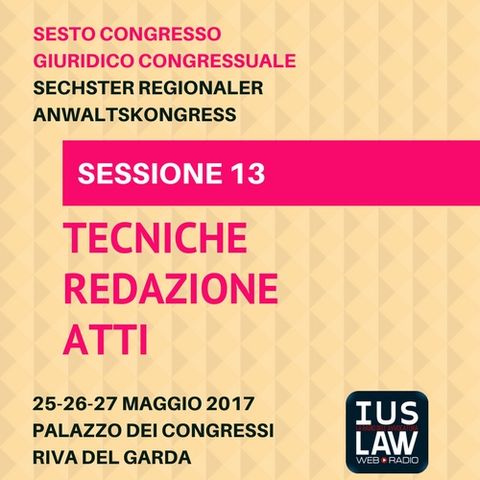 Sessione 13 - Tecniche Redazione Atti - VI Congresso Giuridico Distrettuale Rovereto - Trento - Bolzano