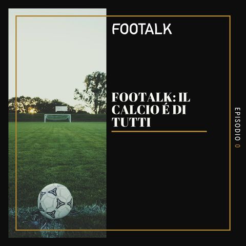 Ep. 0 - Il calcio é di tutti by Footalk