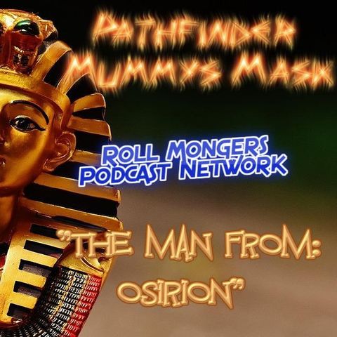 Pathfinder Mummys Mask ep. 31 "Against The 'Grain'" (The Man From Osirion) Podcast!