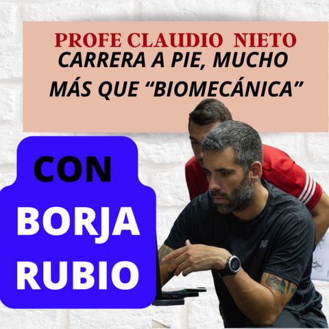 134. BORJA RUBIO ¿Realmente SABES CORRER? Biomecánica, rendimiento y prevención de lesiones explicada para todos