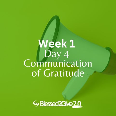 Communication of Gratitude: Week 1- Day 4.