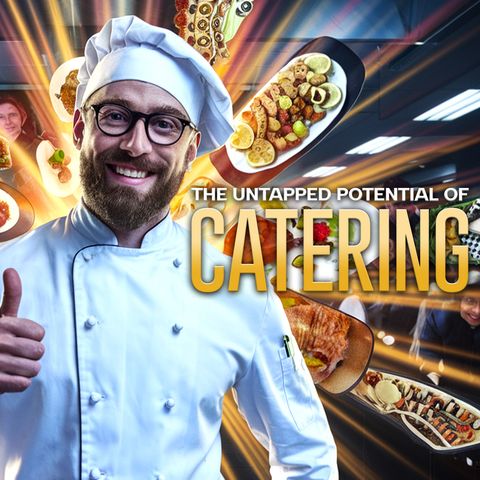 The Untapped Potential of Catering: A Hospitality Veteran's Insights