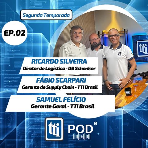 TTI PODe #Segunda Temporada # EP02 - Os desafios da Logística na atualidade