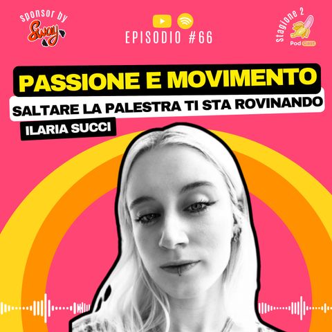 S2.#66 Saltare La Palestra Ti Sta Rovinando - Ilaria succi