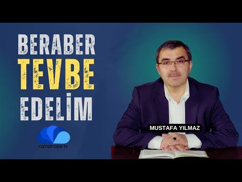 BERABER TEVBE EDELİM - OLAYLAR VE DUALARMUSTAFA YILMAZ