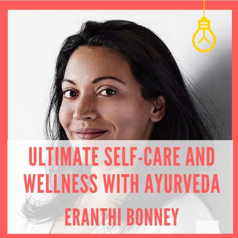 Ultimate Self-Care and Wellness with Ayurveda [Episode 15]