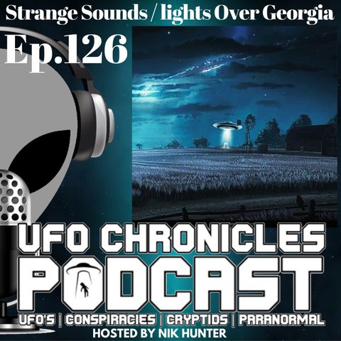Ep.126 Strange Sounds / Lights Over Georgia