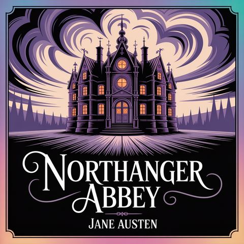 Northanger Abbey: A Satire of Gothic Romance | Chapter 13