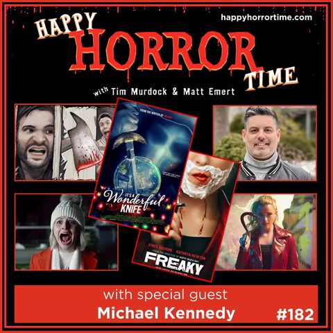 Ep 182: Interview w/Michael Kennedy, Writer of “Freaky” & “It’s a Wonderful Knife”