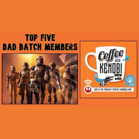 CWK Show #453 LIVE: Top Five Bad Batch Members
