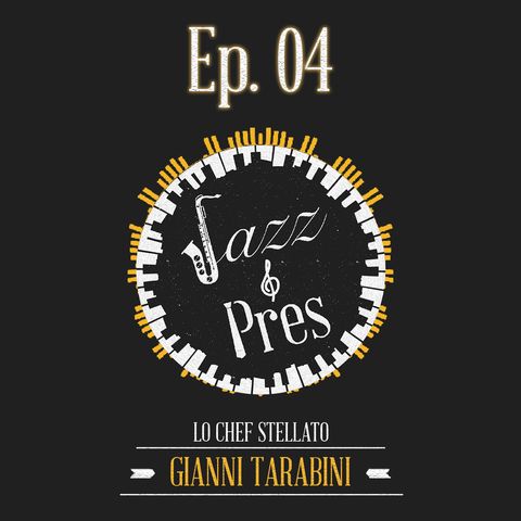 Jazz & Pres - Ep. 04 - Gianni Tarabini, chef stellato