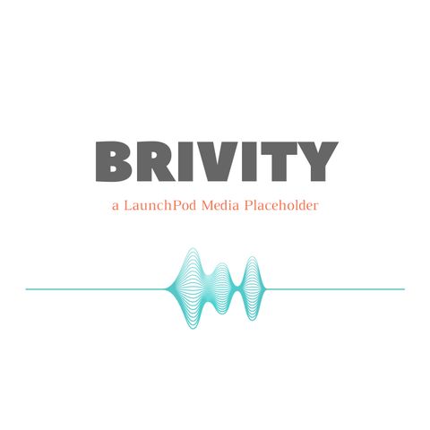 The BRIVITY Podcast - Why Podcasts?
