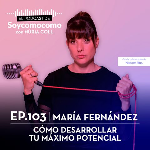 #103 ·  Cómo desarrollar tu máximo potencial, con María Fernández