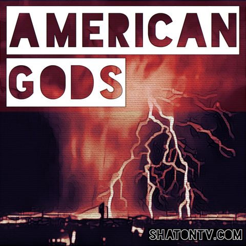 Ep. 37: American Gods - 308 - The Rapture of Burning