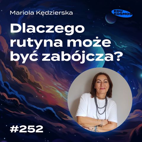 EDK#252: Co się stanie, gdy RUTYNA stanie się TWOIM największym wrogiem? - Mariola Kędzierska