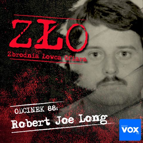 Robert Joe Long - Bobby. ZŁO - Zbrodnia Łowca Ofiara
