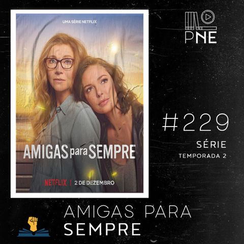 PnE 229 – Série Season 2 de Amigas Para Sempre