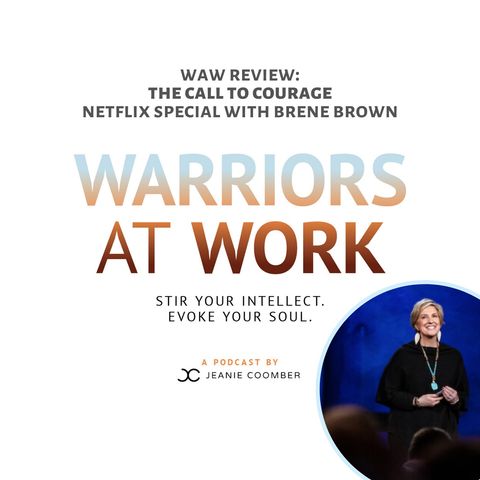 “WAW Review” with Jeanie Coomber & Lynn Schaber: “The Call to Courage” Netflix Special with Brene Brown
