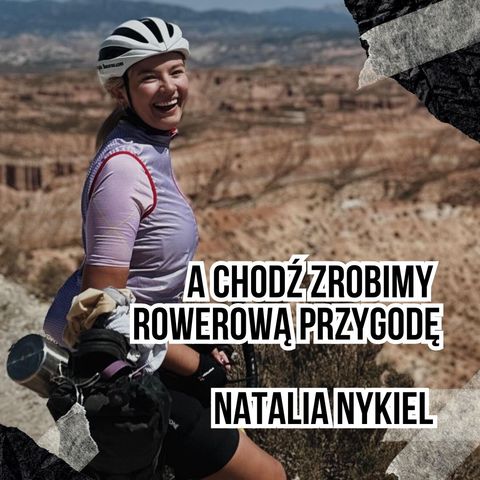 #157 A chodź zrobimy rowerową przygodę - Natalia Nykiel