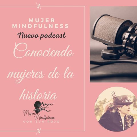 Presentación del podcast Conociendo mujeres de la Historia