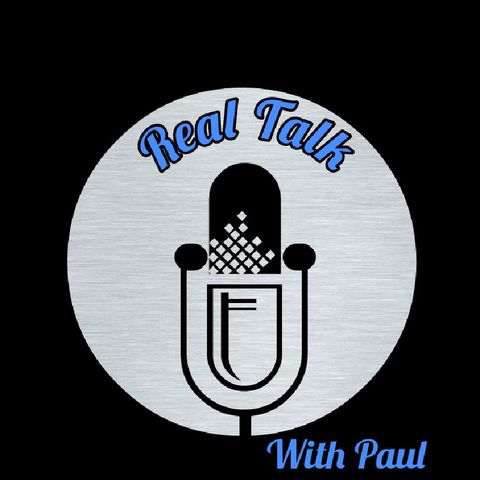 Real Talk With Paul Episode 1