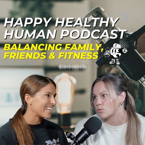 HHH EP4 Balancing Family, Friends & Fitness