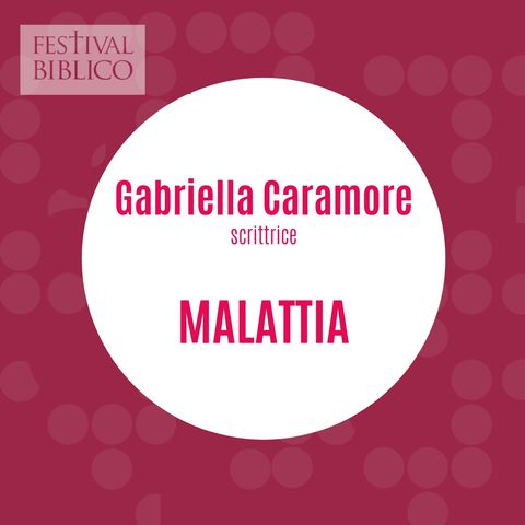 Gabriella Caramore_Malattia