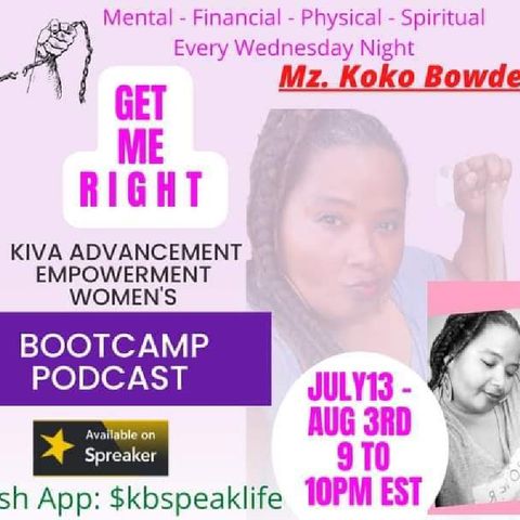 Episode 118 Week 2 Get Me Right BOOTCAMP God Is In Control- #Kiva Advancement For Women #iheartradio