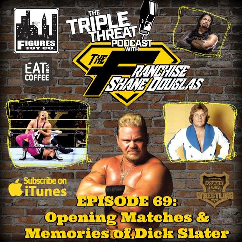 Shane Douglas And The Triple Threat Podcast Episode 69: Opening Matches & Memories of Dick Slater