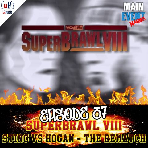 Episode 37: WCW SuperBrawl VIII (Sting vs Hogan - The Rematch)