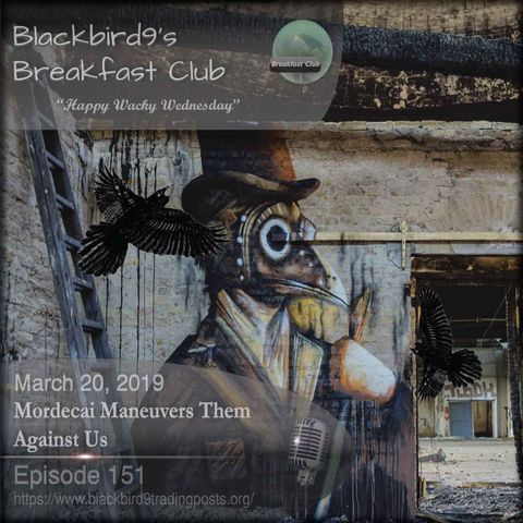 Mordecai Maneuvers Them Against Us - Blackbird9 Podcast