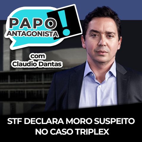 STF declara Moro suspeito no caso triplex - Papo Antagonista com Claudio Dantas