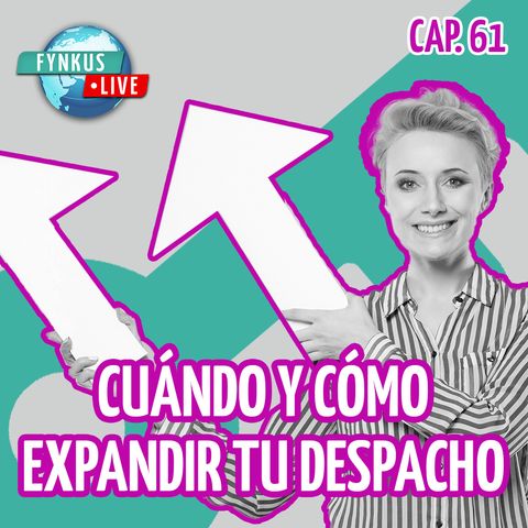 🚀¿Listo para el Siguiente Nivel? Cómo y Cuándo Expandir tu Despacho 📈 - Fynkus Live 61