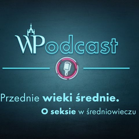 #5 Przednie wieki średnie. O seksie w średniowieczu