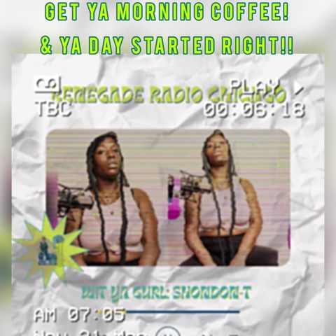 Get Ya Morning Coffee 🌄☕Via Renegade Radio Chicago(ISSA FULL LENGTH SHOW!!)