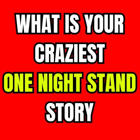 What Is Your Craziest One Night Stand Story? | Ask Reddit | Reddit Cheating Stories