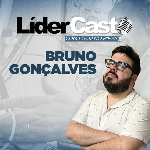 LíderCast 329 - Bruno Gonçalves