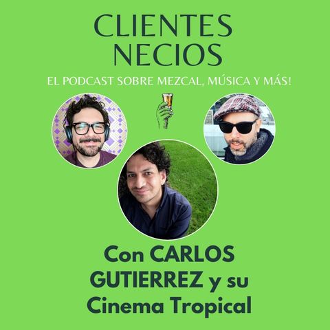 Cine, Música y Mezcal Con Carlos Gutierrez y su Cinema Tropical