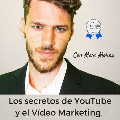 #96: Los secretos de YouTube y el Video Marketing. Entrevista a Marc Molins.